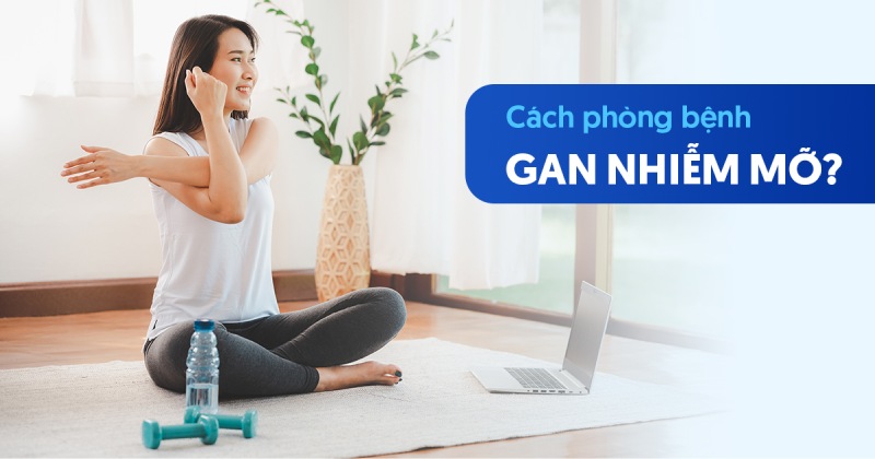 cách phòng bệnh gan nhiễm mỡ