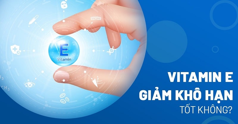 Vitamin E giảm khô hạn