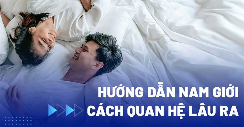Cách quan hệ lâu ra