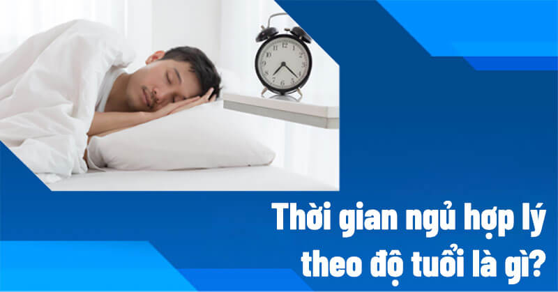 thời gian ngủ hợp lý cho từng độ tuổi