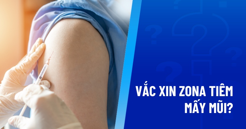 vắc xin zona tiêm mấy mũi