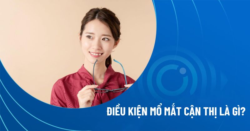 Điều kiện mổ mắt cận thị là gì?