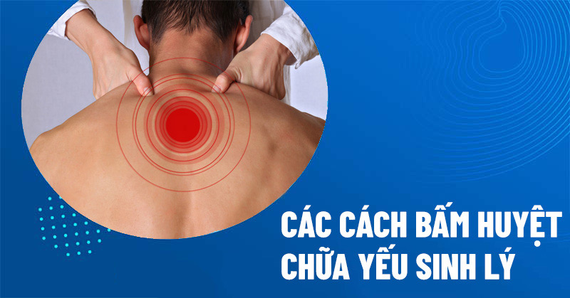 Các cách bấm huyệt chữa yếu sinh lý nam
