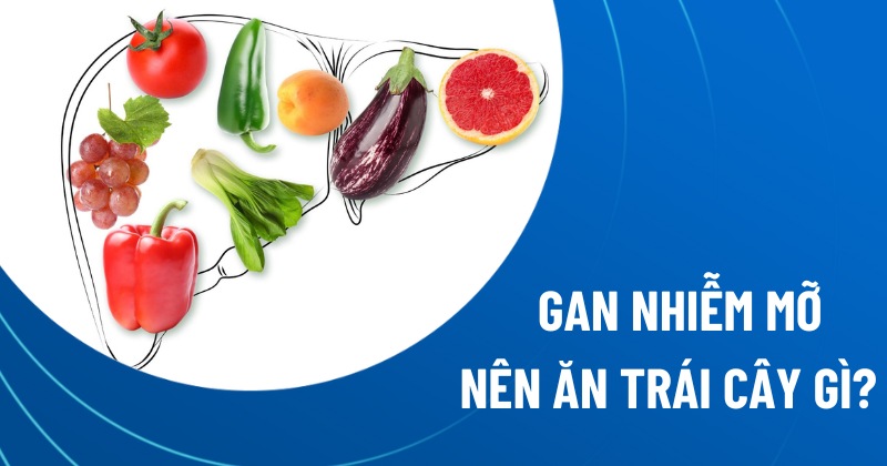 gan nhiễm mỡ nên ăn trái cây gì