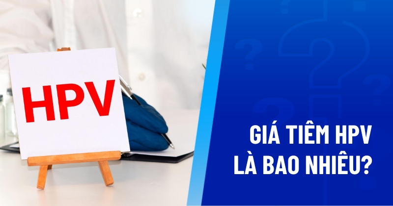 Bảng giá tiêm HPV bao nhiêu tiền? Chi phí có đắt lắm không?