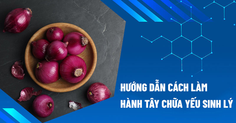 Hành tây chữa yếu sinh lý