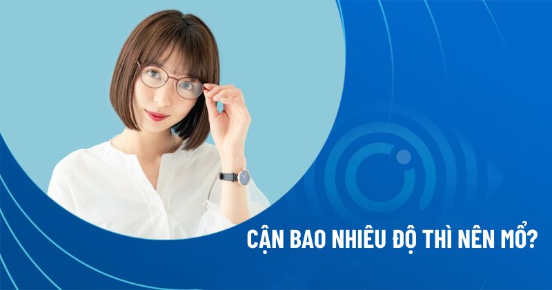 Mắt cận bao nhiêu độ thì nên mổ