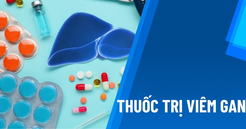 5 nhóm thuốc hỗ trợ trị viêm gan: Chỉ định và chống chỉ định khi sử dụng