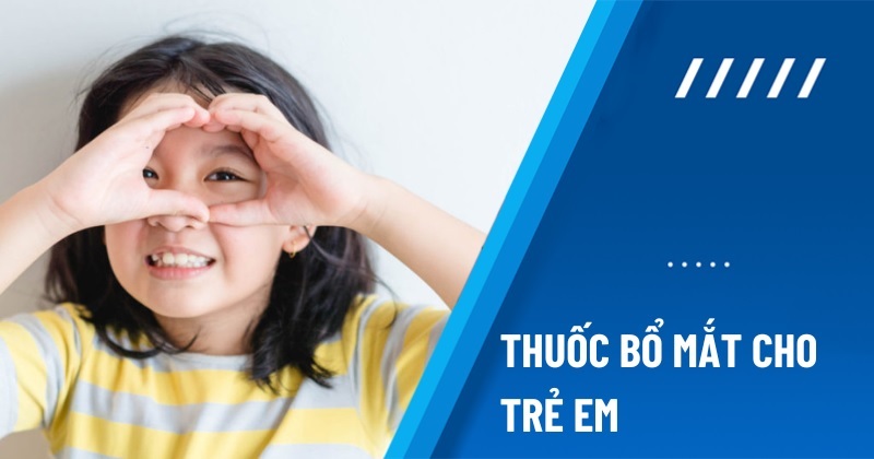 thuốc bổ mắt cho trẻ em