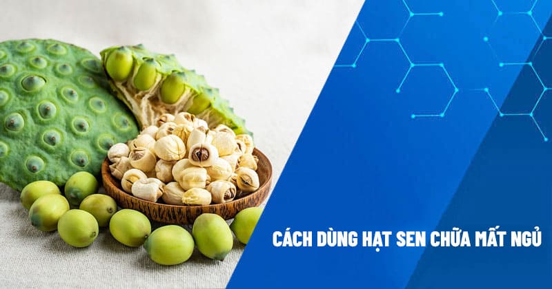 Dùng hạt sen chữa mất ngủ có hiệu quả không?