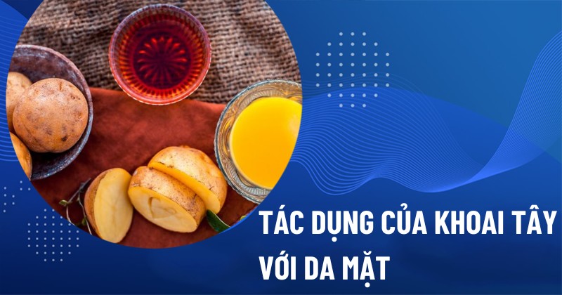 Tác dụng của khoai tây với da mặt