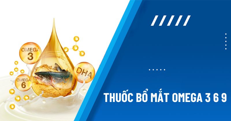 thuốc bổ mắt omega 3 6 9