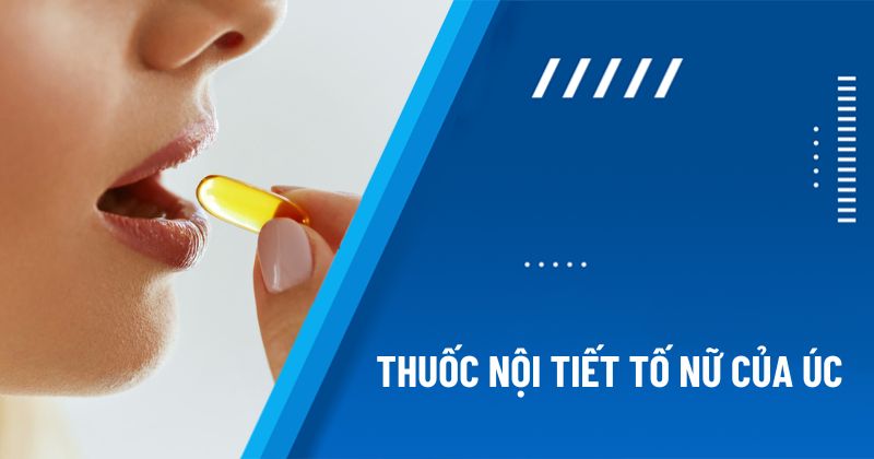 Tổng hợp 6 loại thuốc hỗ trợ nội tiết tố nữ của Úc đang bán chạy nhất