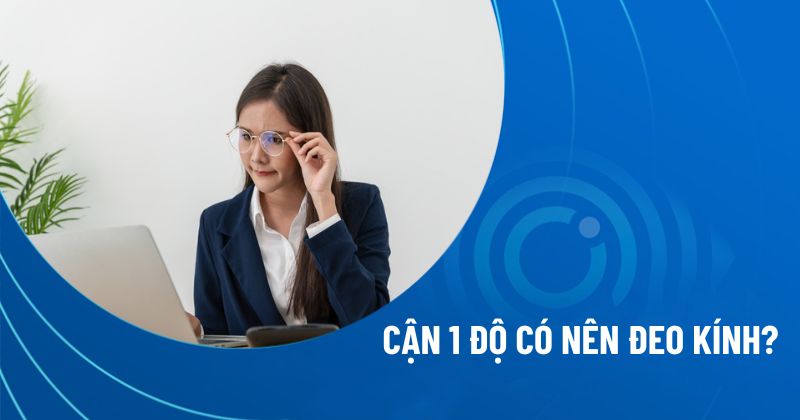 cận 1 độ có nên đeo kính