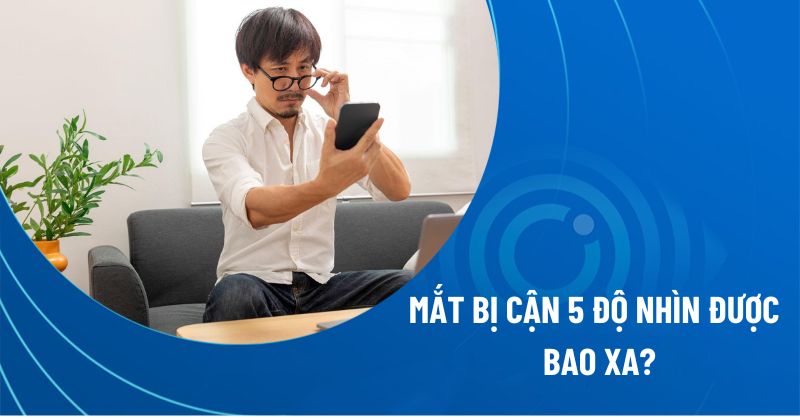 Mắt bị cận 5 độ nhìn được bao xa?