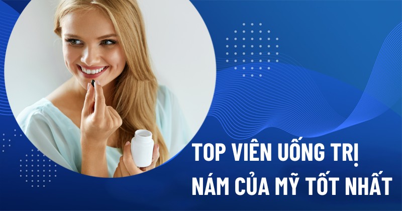 Top 14 viên uống hỗ trợ trị nám của Mỹ tốt nhất, đạt tiêu chuẩn