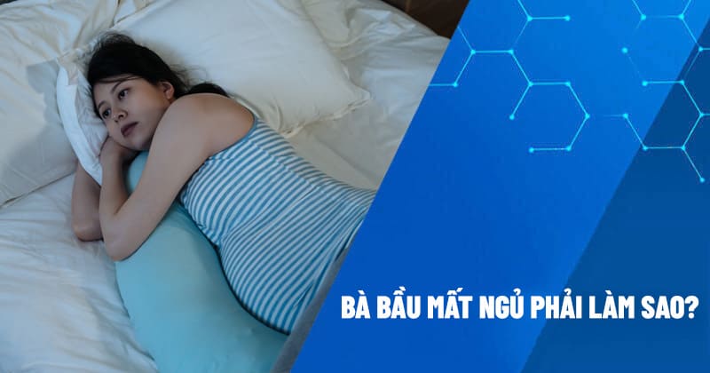 Bà bầu mất ngủ phải làm sao?