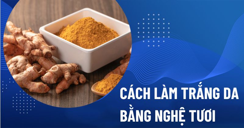 cách làm trắng da bằng nghệ tươi