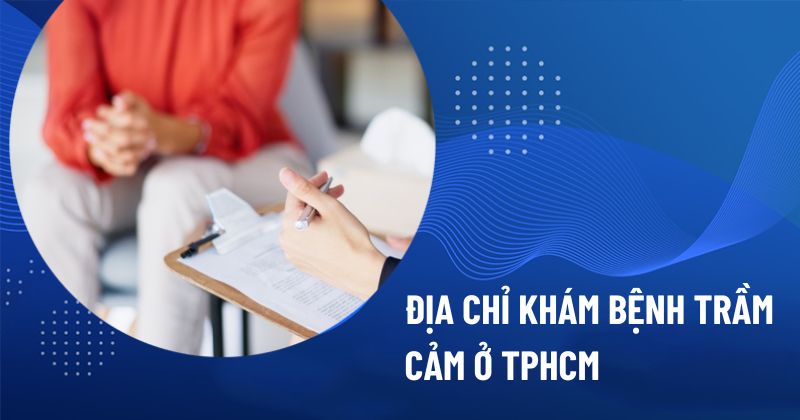 địa chỉ khám bệnh trầm cảm ở TPHCM