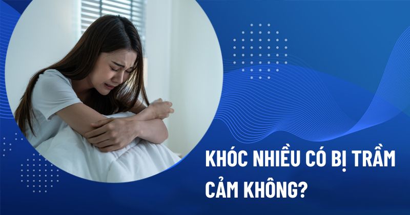 Khóc nhiều có bị trầm cảm không?
