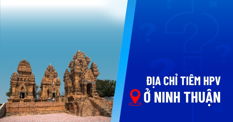 Địa chỉ tiêm HPV ở Ninh Thuận