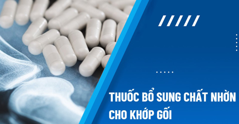 Thuốc bổ sung chất nhờn cho khớp gối