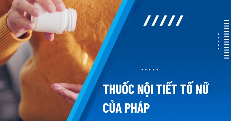 thuốc nội tiết tố nữ của Pháp
