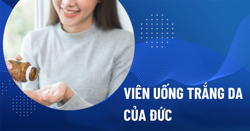 8 viên uống hỗ trợ làm trắng da của Đức chính hãng bạn nên tin dùng