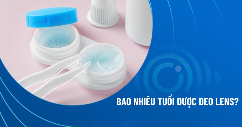 Bao nhiêu tuổi được đeo lens