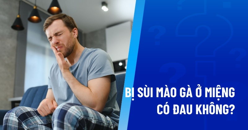 Bị sùi mào gà ở miệng có đau không