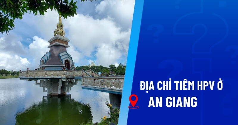 Địa chỉ tiêm HPV ở An Giang