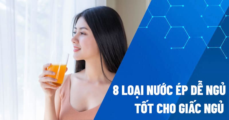Các loại nước ép dễ ngủ