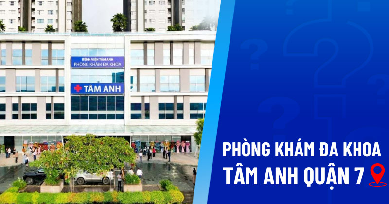 Phòng khám Đa khoa Tâm Anh quận 7