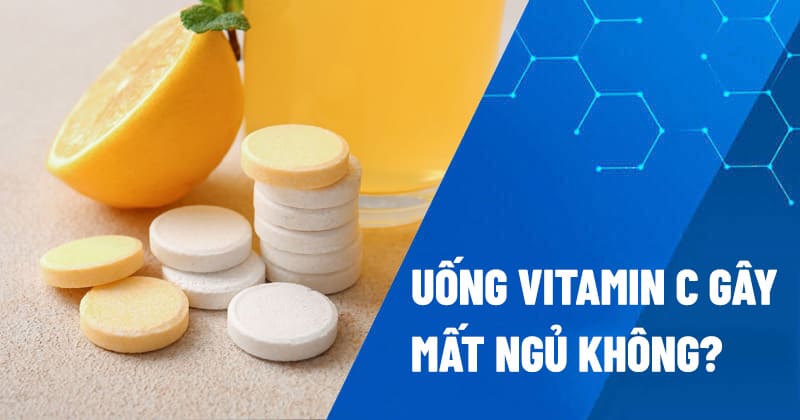 Uống vitamin C gây mất ngủ không?