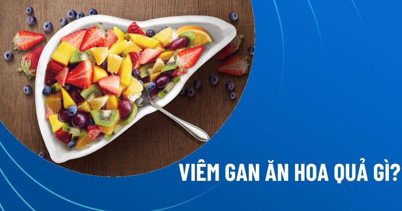 viêm gan ăn hoa quả gì