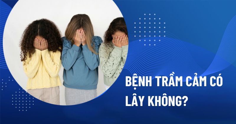 Bệnh trầm cảm có lây không?