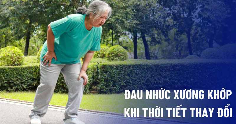 Đau nhức xương khớp khi thời tiết thay đổi