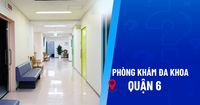 Phòng khám đa khoa quận 6