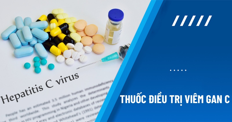 Top 9 loại thuốc hỗ trợ điều trị viêm gan C tốt hiện nay nên tham khảo