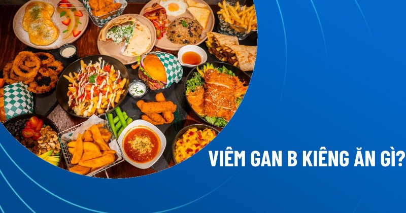 viêm gan b kiêng ăn gì