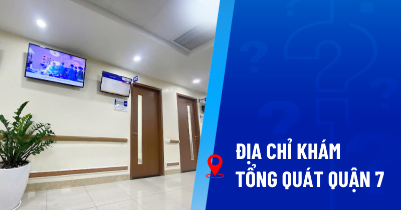 Địa chỉ khám tổng quát quận 7