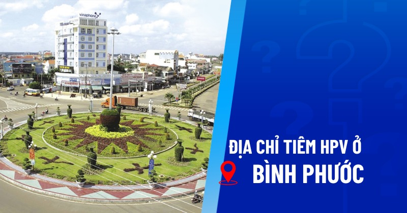 địa chỉ tiêm hpv ở bình phước
