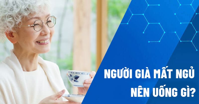 Người già mất ngủ nên uống gì?