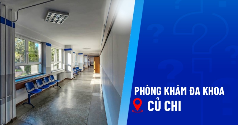 4 phòng khám đa khoa Củ Chi tốt được Sở Y tế cấp phép hoạt động