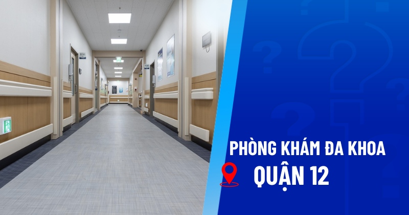 phòng khám đa khoa quận 12