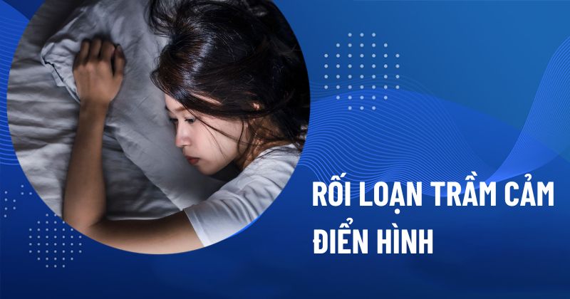 Rối loạn trầm cảm điển hình