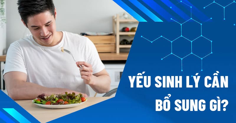 Yếu sinh lý cần bổ sung gì?