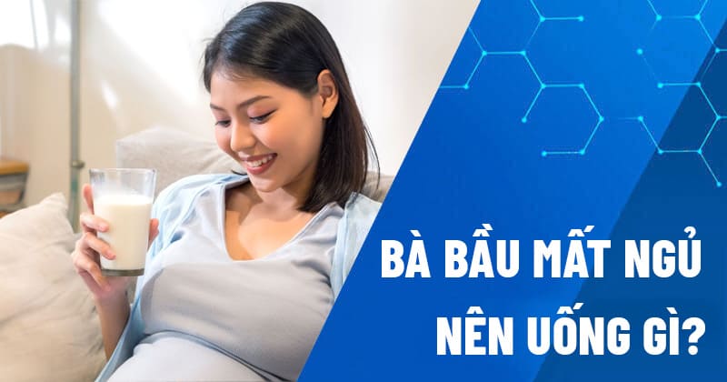 Bà bầu mất ngủ nên uống gì?