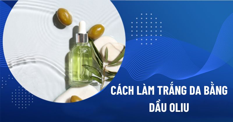 cách làm trắng da bằng dầu oliu