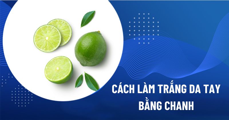 cách làm trắng da tay bằng chanh